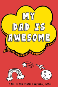 My Dad is Awesome. A fill-in-the-blanks keepsake journal