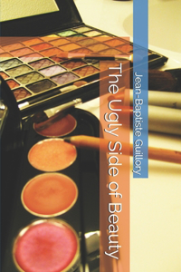 The Ugly Side of Beauty