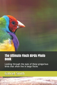 The Ultimate Finch Birds Photo Book