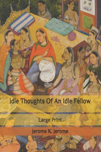 Idle Thoughts Of An Idle Fellow