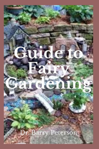 Guide to Fairy Gardening