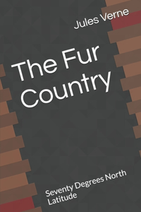 The Fur Country Seventy Degrees North Latitude