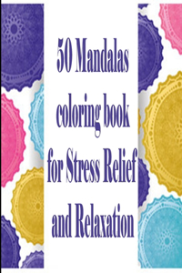 50 Mandalas coloring book for Stress Relief and Relaxation