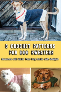 6 Crochet Patterns for Dog Sweaters