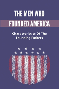 The Men Who Founded America