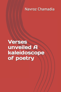 Verses unveiled A kaleidoscope of poetry