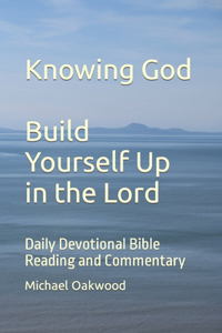 Knowing God Build Yourself Up in the Lord