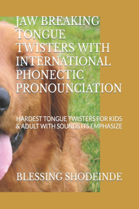 Jaw Breaking Tongue Twisters with International Phonectic Pronounciation