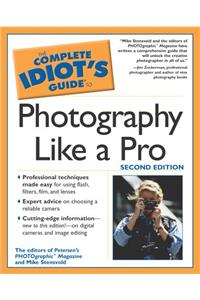 Complete Idiot's Guide to Photography Like a Pro (The Complete Idiot's Guide)