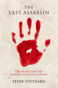 Last Assassin: The Hunt for the Killers of Julius Caesar