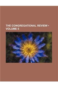 The Congregational Review (Volume 5)