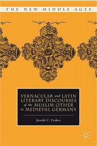 Vernacular and Latin Literary Discourses of the Muslim Other in Medieval Germany