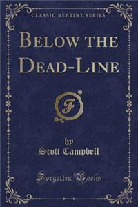 Below the Dead-Line (Classic Reprint)