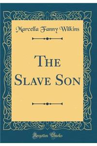 The Slave Son (Classic Reprint)