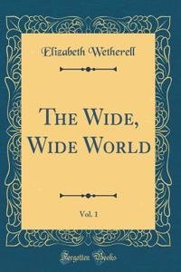 The Wide, Wide World, Vol. 1 (Classic Reprint)