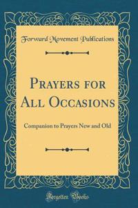 Prayers for All Occasions: Companion to Prayers New and Old (Classic Reprint)
