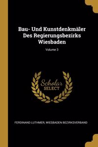 Bau- Und Kunstdenkmäler Des Regierungsbezirks Wiesbaden; Volume 3