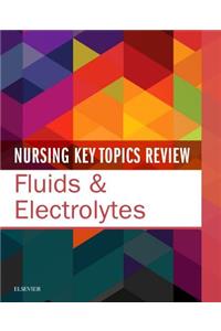 Nursing Key Topics Review: Fluids & Electrolytes