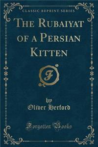 The Rubaiyat of a Persian Kitten (Classic Reprint)