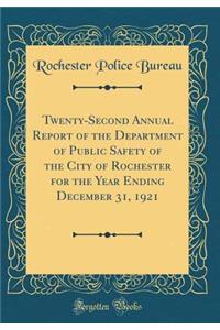 Twenty-Second Annual Report of the Department of Public Safety of the City of Rochester for the Year Ending December 31, 1921 (Classic Reprint)