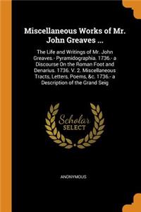 Miscellaneous Works of Mr. John Greaves ...