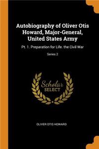 Autobiography of Oliver Otis Howard, Major-General, United States Army