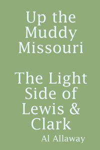 Up the Muddy Missouri, The Light Side of Lewis & Clark