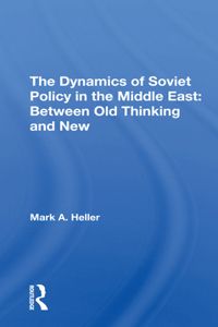 The Dynamics Of Soviet Policy In The Middle East: Between Old Thinking and New