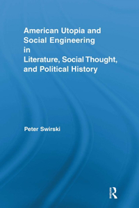 American Utopia and Social Engineering in Literature, Social Thought, and Political History