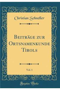Beitrï¿½ge Zur Ortsnamenkunde Tirols, Vol. 1 (Classic Reprint)