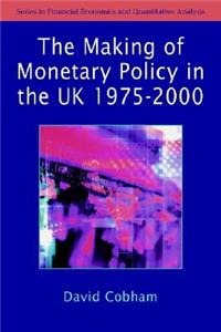 Making of Monetary Policy in the Uk, 1975-2000