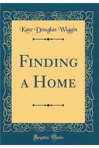 Finding a Home (Classic Reprint)