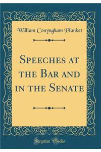 Speeches at the Bar and in the Senate (Classic Reprint)