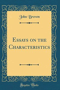 Essays on the Characteristics (Classic Reprint)