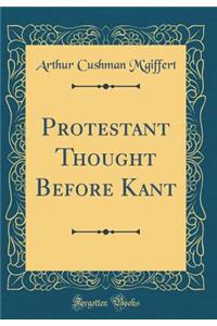 Protestant Thought Before Kant (Classic Reprint)