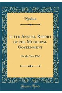 111th Annual Report of the Municipal Government: For the Year 1963 (Classic Reprint)