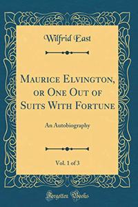 Maurice Elvington, or One Out of Suits With Fortune, Vol. 1 of 3