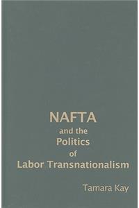 NAFTA and the Politics of Labor Transnationalism