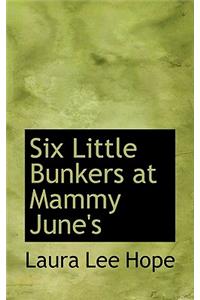 Six Little Bunkers at Mammy June's