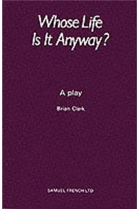 Whose Life Is It Anyway? - A Play