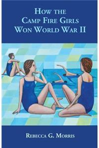 How the Camp Fire Girls Won World War II...and other memories