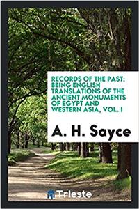 Records of the past: being English translations of the ancient monuments of Egypt and western Asia, Vol. I