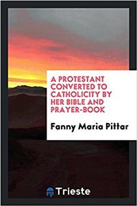 Protestant Converted to Catholicity by Her Bible and Prayer-Book