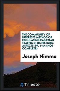 The Community of Interests Method of Regulating Railroad Traffic in Its Historic Aspects; pp. 1-44 (Not complete)