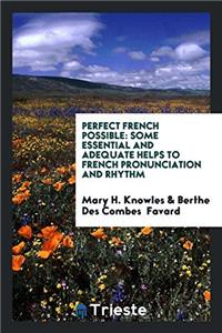 PERFECT FRENCH POSSIBLE: SOME ESSENTIAL