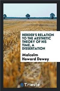 Herder's Relation to the Aesthetic Theory of His Time, a Dissertation