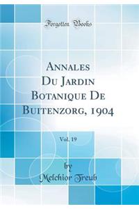 Annales Du Jardin Botanique de Buitenzorg, 1904, Vol. 19 (Classic Reprint)