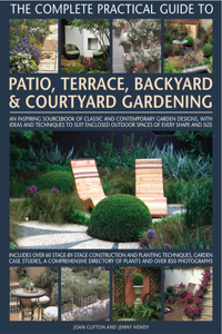 The Complete Practical Guide to Patio, Terrace, Backyard & Courtyard Gardening