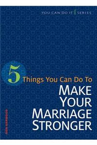 5 Things You Can Do to Strengthen Your Marriage