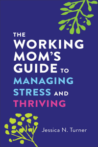 Working Mom's Guide to Managing Stress and Thriving